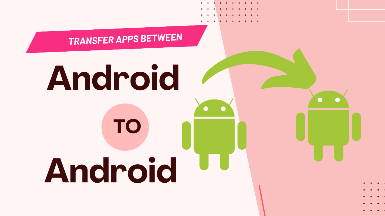 How to Transfer Apps Between Android To Android