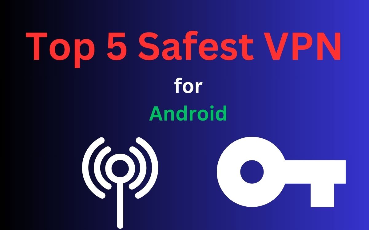 Top 5 Safest VPN for Android